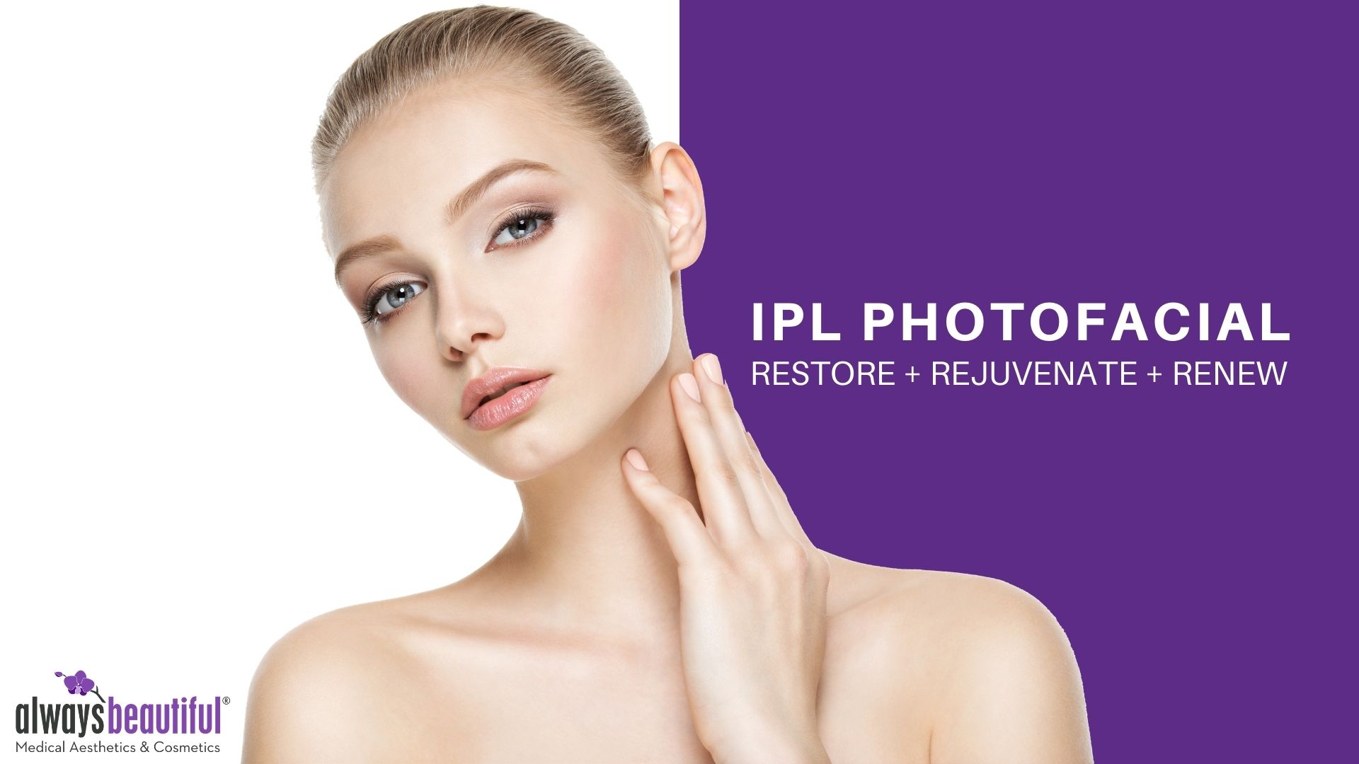 Woman with restored and rejuvenated complexion after IPL photofacial treatment at Always Beautiful.